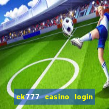 ck777 casino login register mobile